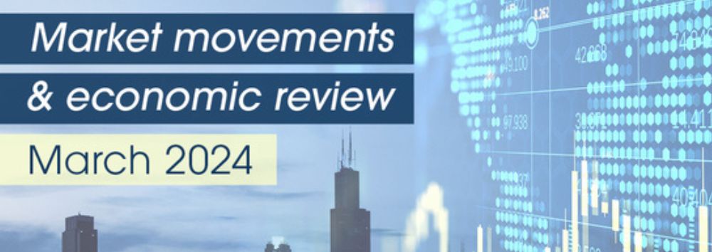 Market movements and economic review March 2024
